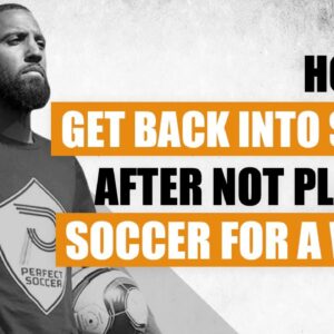 How To Get Back Into Shape After Not Playing Soccer For A While | In Depth with Ross